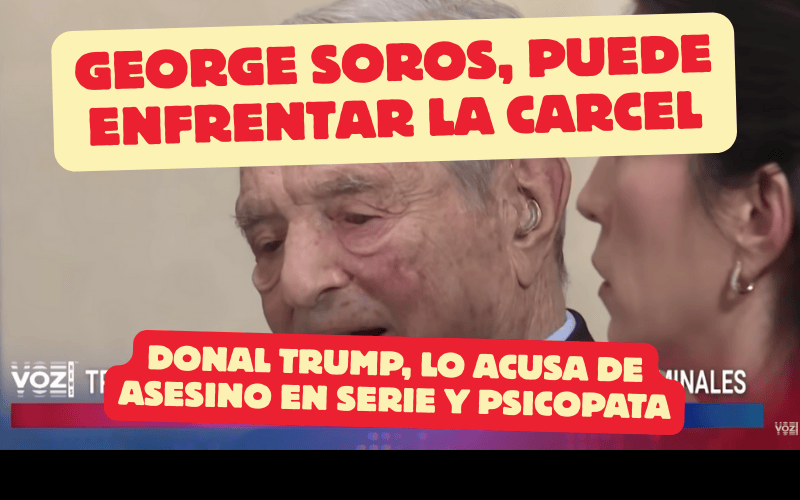Trump dice que Soros debe enfrentar cargos criminales